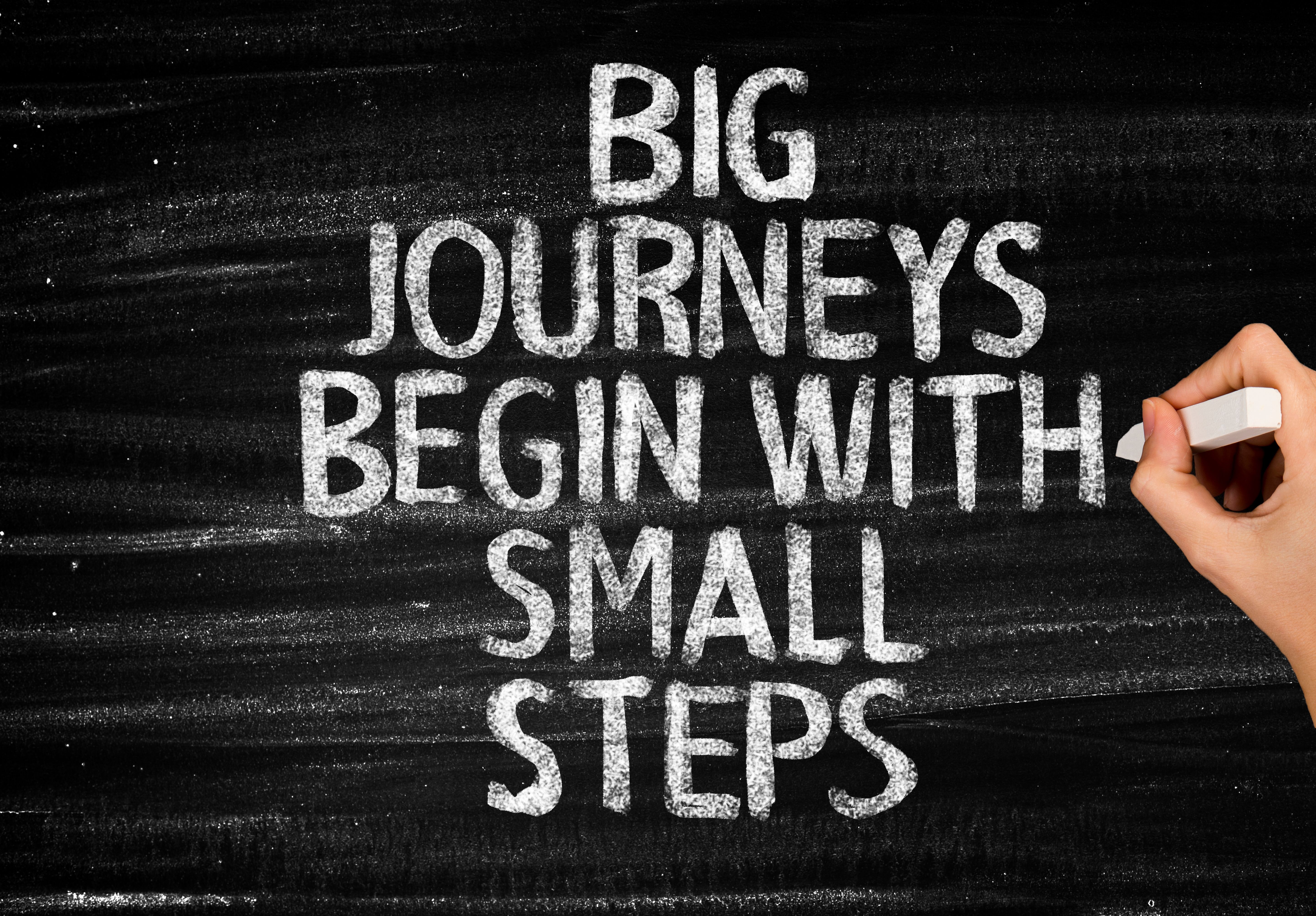 Big journeys begin with small steps Big journeys begin with small steps