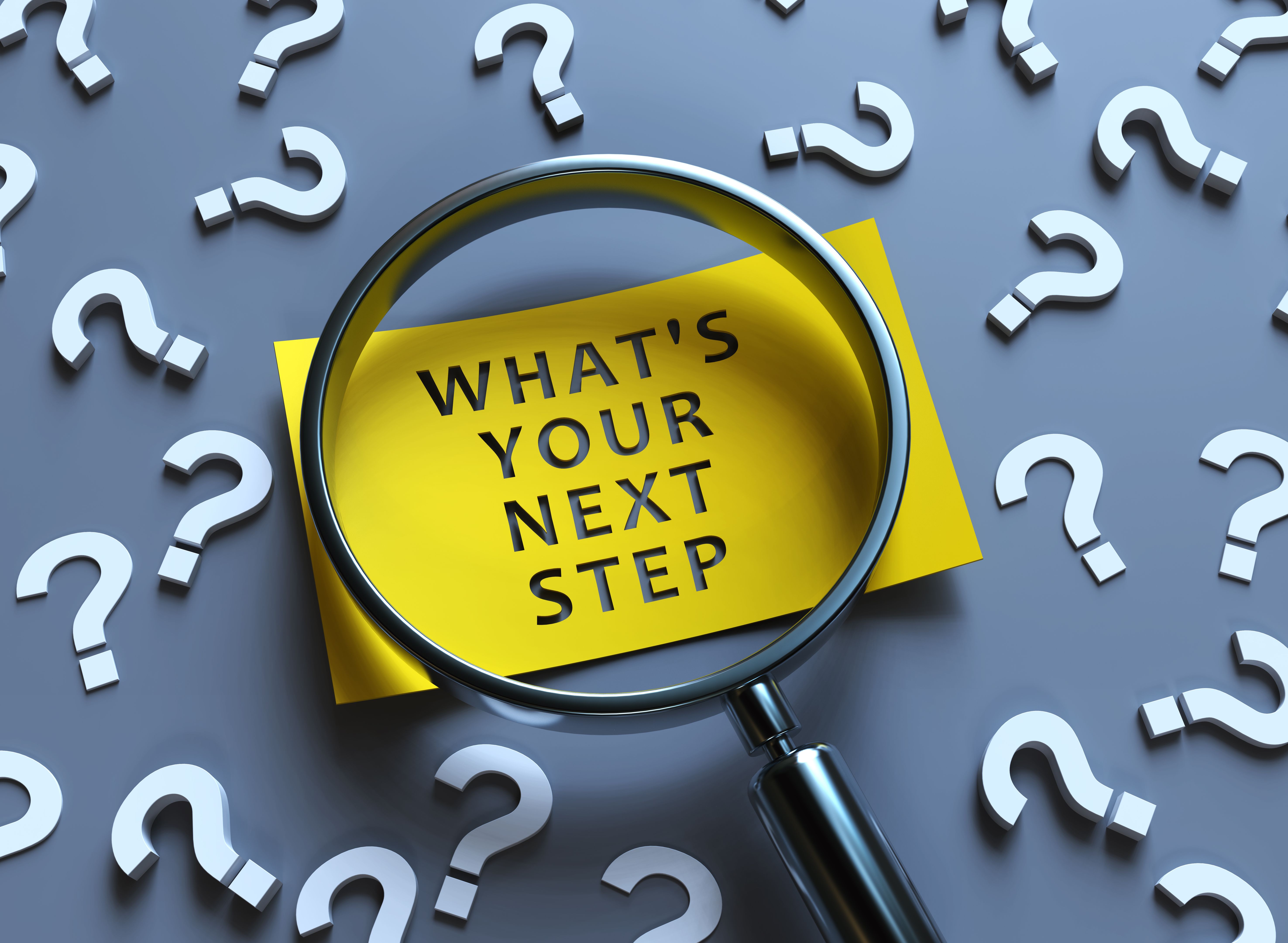 Whats Your Next Step? Whats Your Next Step?