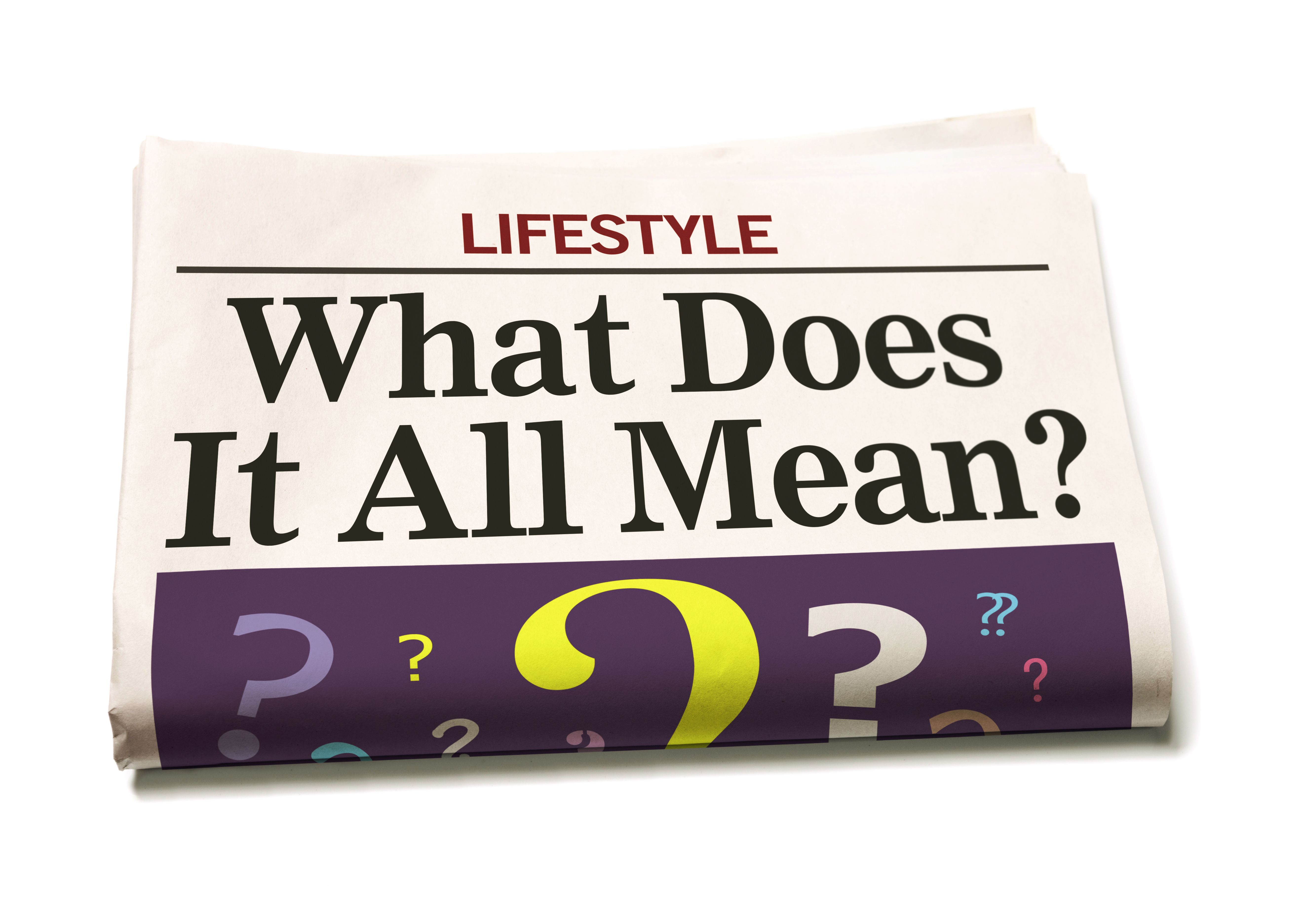What Does It All Mean? asks headline in a newspaper lifestyle section above many question marks