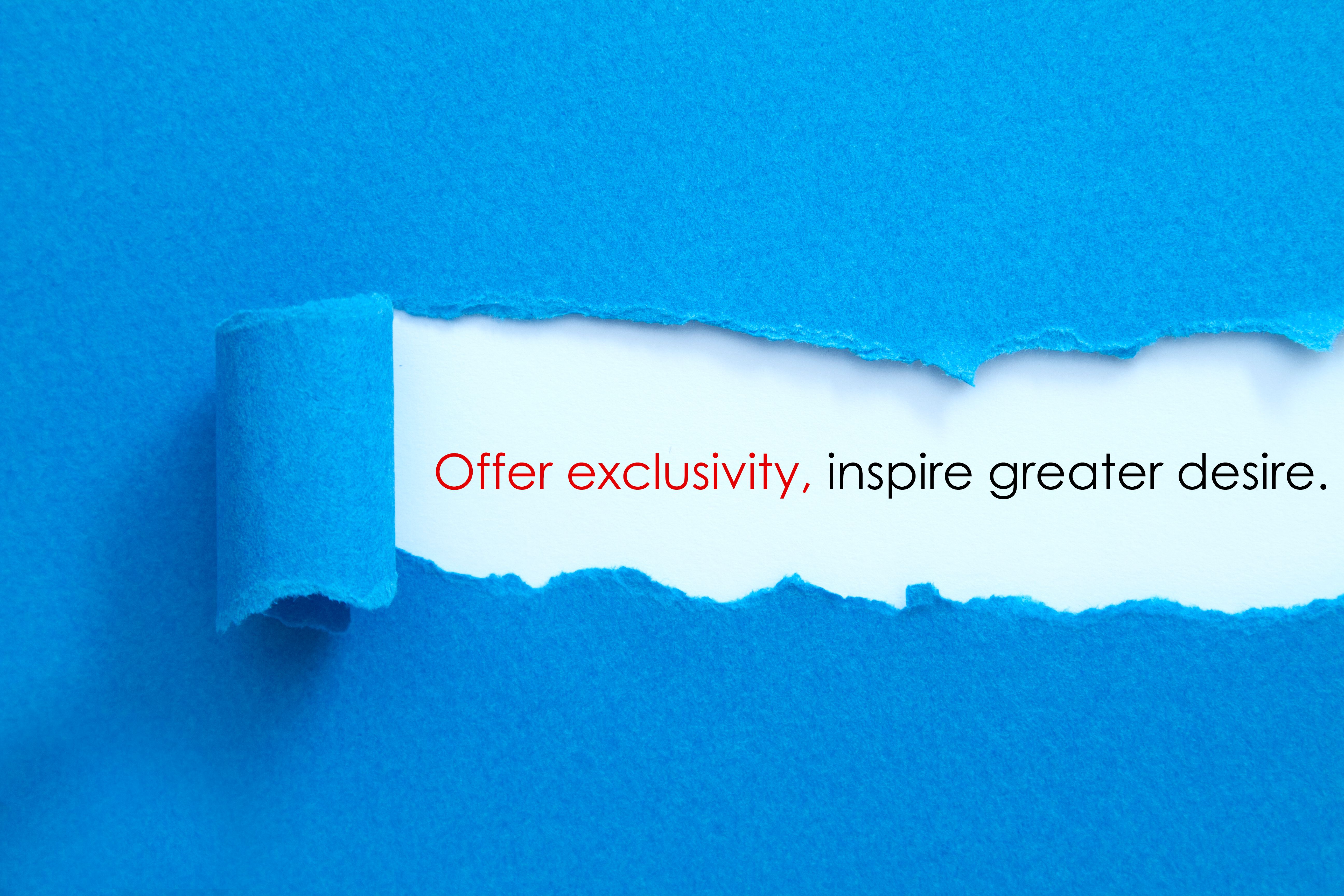 Offer exclusivity. Offer exclusivity.