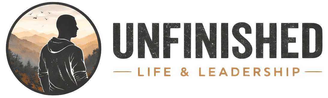 UNFINISHED | Life and Leadership